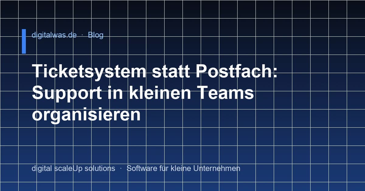 Ticketsystem statt Postfach: Support in kleinen Teams organisieren