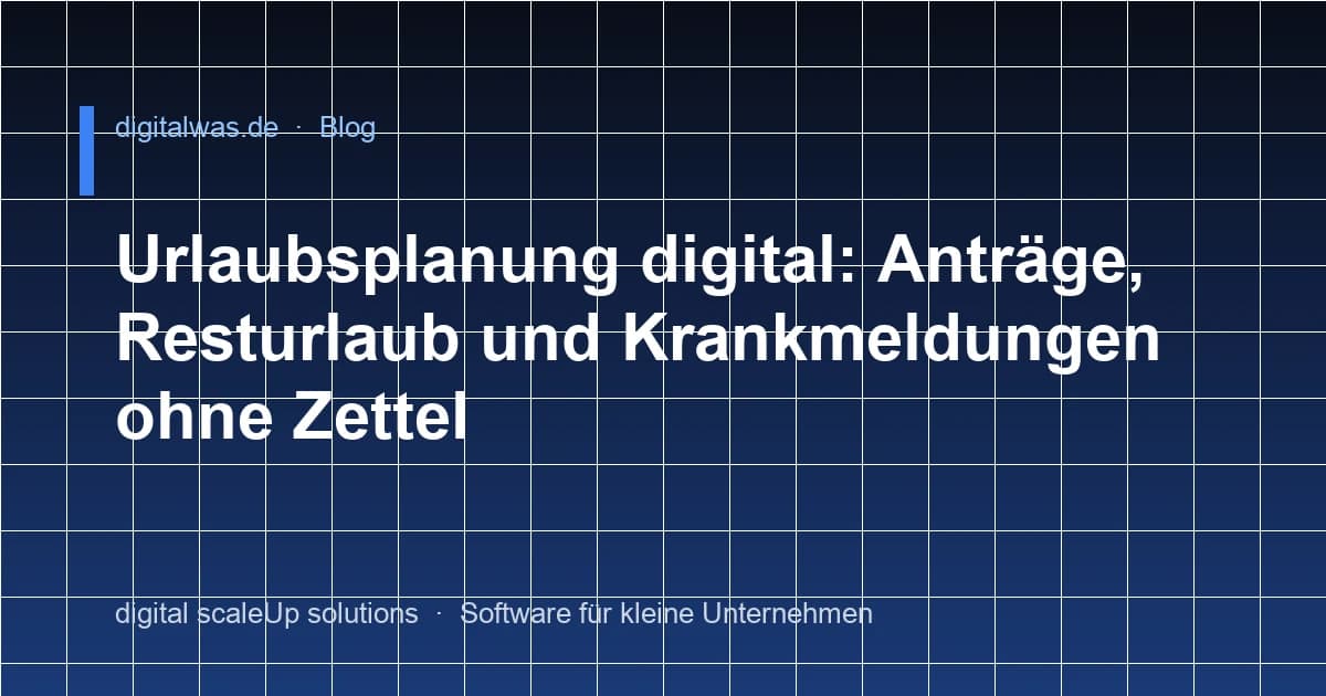 Urlaubsplanung digital: Anträge, Resturlaub und Krankmeldungen ohne Zettel