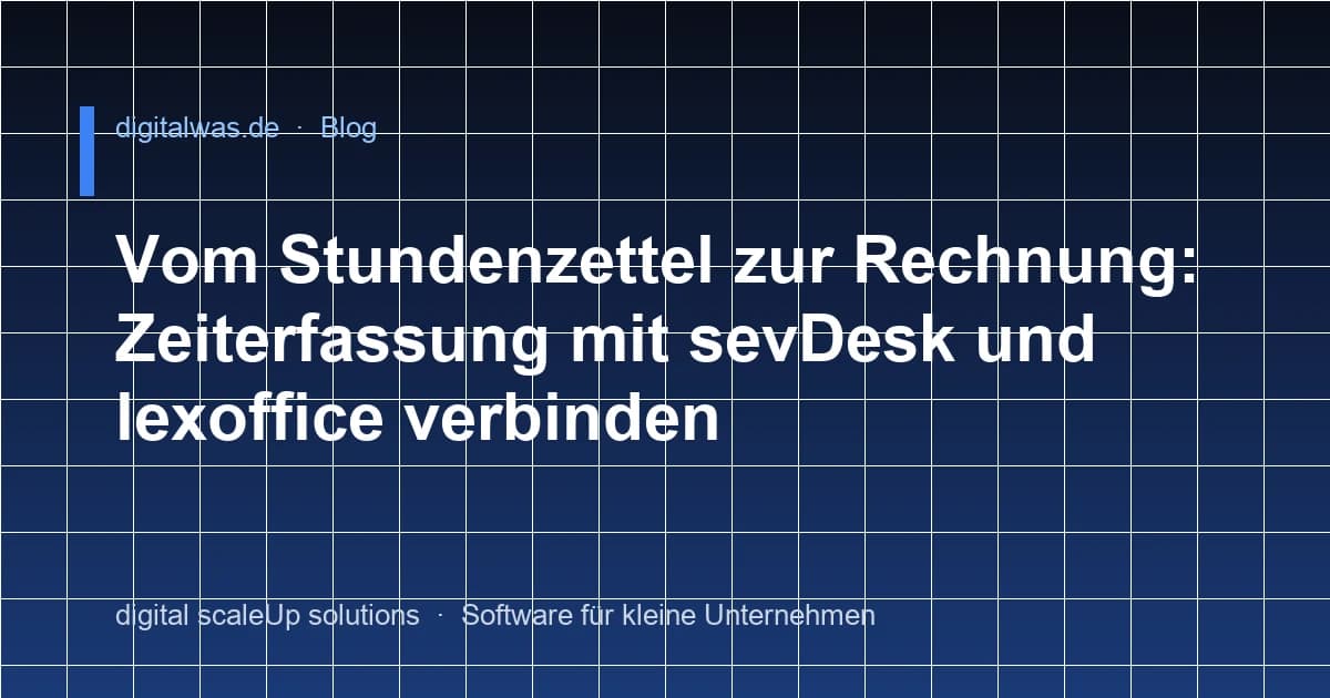 Vom Stundenzettel zur Rechnung: Zeiterfassung mit sevDesk und lexoffice verbinden